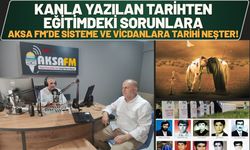 Kanla Yazılan Tarihten Eğitimdeki Sorunlara: Aksa Fm’de Sisteme ve Vicdanlara Tarihi Neşter!
