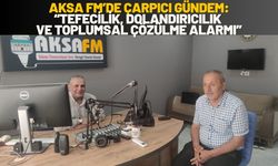 Aksa Fm’de Çarpıcı Gündem: “Tefecilik, Dolandırıcılık ve Toplumsal Çözülme Alarmı”