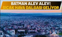 Batman Alev Alev! Termometreler 40 Dereceye Kilitlendi, Sıcaklık Dalgası Geliyor