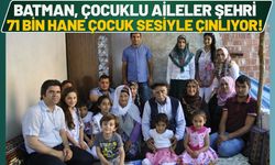 Batman, Çocuklu Aileler Şehri: Tam 71 Bin Hane Çocuk Sesiyle Çınlıyor!