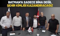 Batman’a Sadece Bina Değil, Şehir Kimliği Kazandıracağız
