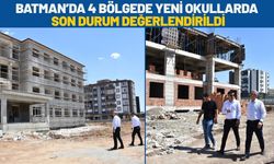 Batman’da 4 Bölgede Yeni Okullarda Son Durum Değerlendirildi