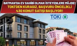 Batman’da Ev Sahibi Olmak İsteyenlere Müjde: TOKİ’den Kurasız, Başvuru Öncelikli 430 Konut Satışı Başlıyor!
