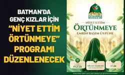 Batman’da Genç Kızlar İçin “Niyet Ettim Örtünmeye” Programı Düzenlenecek