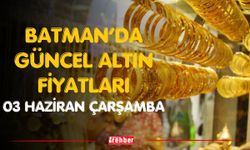 Batman’da Güncel Altın Fiyatları 03 haziran Çarşamba