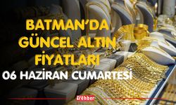 Batman’da Güncel Altın Fiyatları 06 Haziran Cumartesi