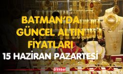 Batman’da Güncel Altın Fiyatları 15 Haziran Pazartesi