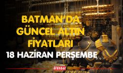 Batman’da Güncel Altın Fiyatları 18 Haziran Perşembe