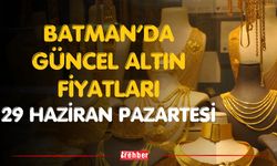 Batman’da Güncel Altın Fiyatları 29 Haziran Pazartesi