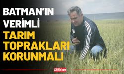Batman’ın Verimli Tarım Toprakları Korunmalı