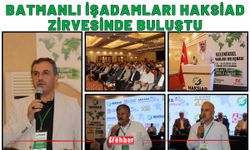 Batmanlı İşadamları HAKSİAD Zirvesinde Buluştu