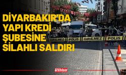 Diyarbakır'da Yapı Kredi Şubesine Silahlı Saldırı