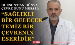 Dursun’dan Dünya Çevre Günü Mesajı: “Sağlıklı Bir Gelecek Temiz Bir Çevrenin Eseridir”