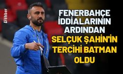 Fenerbahçe İddialarının Ardından Selçuk Şahin'in Tercihi Batman Oldu
