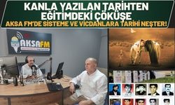 Kanla Yazılan Tarihten Eğitimdeki Çöküşe: Aksa Fm’de Sisteme ve Vicdanlara Tarihi Neşter!