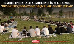 Kardelen Mahallesi'nde Gençlik Buluşması: "Biz Sahip Çıkmazsak Başkaları Sahip Çıkar"