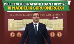 Milletvekili Ramanlı’dan TBMM’ye 10 Maddelik Soru Önergesi