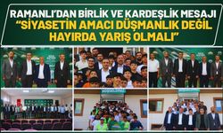 Ramanlı’dan Birlik ve Kardeşlik Mesajı “Siyasetin amacı düşmanlık değil, hayırda yarış olmalı”