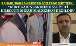Ramanlı’dan Rahmi Koç’un Sözlerine Sert Tepki: “Kürt Kadınlarının Haysiyeti Kimsenin Mizah Malzemesi Değildir”