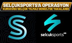 Selçuksports'a Operasyon: Kurucusu Selçuk Yılmaz Denizli’de Tutuklandı