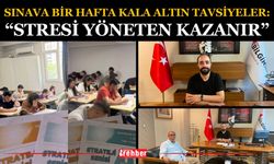 Sınava Bir Hafta Kala Altın Tavsiyeler: “Stresi Yöneten Kazanır”
