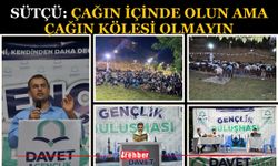 Sütçü: Çağın İçinde Olun Ama Çağın Kölesi Olmayın