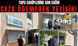 TAPU SAHİPLERİNE SON CAĞRI CEZA ÖDEMEDEN YETİŞİN!