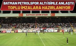 Batman Petrolspor Altı İsimle Anlaştı! Toplu İmzalara Hazırlanıyor