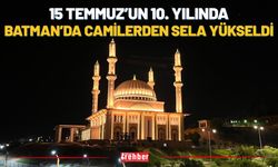 15 Temmuz’un 10. yılında Batman’da camilerden sela yükseldi