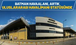 Batman Havaalanı Artık Uluslararası Havalimanı Statüsünde