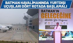 Batman Havalimanında Yurtdışı Uçuşları Dört Rotada Başlamalı