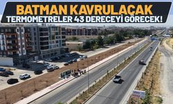 Batman Kavrulacak: Termometreler 43 Dereceyi Görecek!