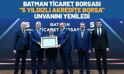 Batman Ticaret Borsası "5 Yıldızlı Akredite Borsa" Unvanını Yeniledi