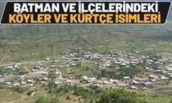 Batman ve İlçelerindeki Köyler ve Kürtçe İsimleri