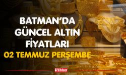 Batman’da Güncel Altın Fiyatları 02 Temmuz Perşembe