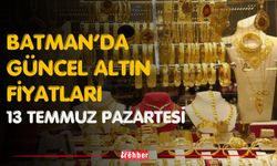 Batman’da Güncel Altın Fiyatları 13 Temmuz Pazartesi