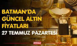 Batman’da Güncel Altın Fiyatları 27 Temmuz Pazartesi