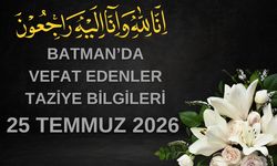 Batman'da Vefat Edenler ve Taziye Bilgileri – 25 Temmuz 2026 Cumartesi