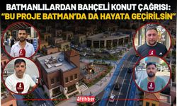 Batmanlılardan Vali Canalp'e Çağrı: "Gaziantep'teki Bahçeli Ev Projesinin Benzerini Batman'da da İstiyoruz!