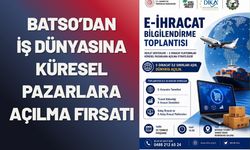 BATSO’dan İş Dünyasına Küresel Pazarlara Açılma Fırsatı