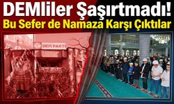 DEMliler Şaşırtmadı! Bu Sefer de Namaza Karşı Çıktılar