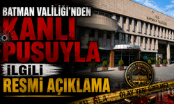 Batman Valiliği'nden Kanlı Pusuyla İlgili Resmi Açıklama