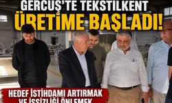 Gercüş’te Tekstilkent Üretime Başladı! Hedef İstihdamı Artırmak ve İşsizliği Önlemek
