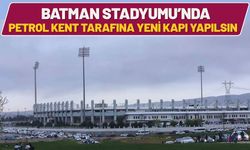 Batman Stadyumu’nda Petrol Kent Tarafına Yeni Kapı Yapılsın