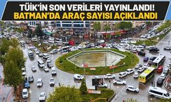 TÜİK’in Son Verileri Yayınlandı! Batman’da Araç Sayısı Açıklandı
