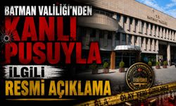 Batman Valiliği'nden Kanlı Pusuyla İlgili Resmi Açıklama