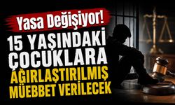 Yasa Değişiyor! 15 Yaşındaki Çocuklara Ağırlaştırılmış Müebbet Verilecek