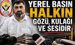 "Yerel Basın Halkın Gözü, Kulağı ve Sesidir"