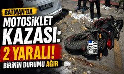 Batman’da Motosiklet Kazası: 2 Yaralı! Birinin Durumu Ağır