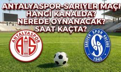 ANTALYASPOR-SARIYER MAÇI HANGİ KANALDA? NEREDE OYNANACAK? SAAT KAÇTA?
